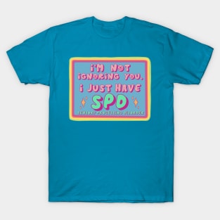 I'm Not Ignoring you, I just have SPD T-Shirt